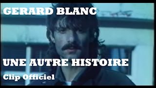 Gérard Blanc - Une autre histoire (Clip Officiel - avec paroles)