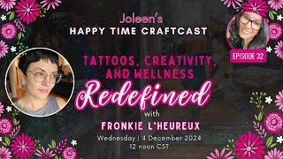 Tattoos, Creativity, and Wellness Redefined - Joleen's Happy Time Craftcast 32