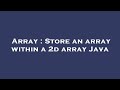Array : Store an array within a 2d array Java