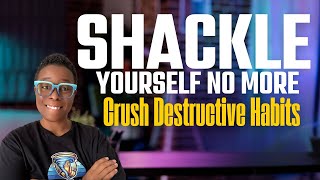 Crush Destructive Habits (Before They Crush You)