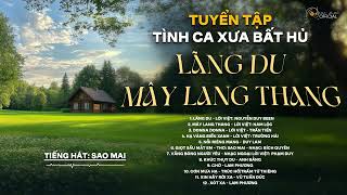 LÃNG DU - MÂY LANG THANG | TUYỂN TẬP TÌNH CA PHÒNG TRÀ XƯA BẤT HỦ | SAO MAI OFFICIAL