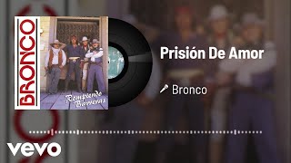 Bronco - Prisión De Amor (Audio)
