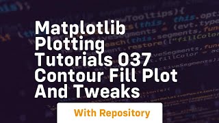 Matplotlib plotting tutorials 037 contour fill plot and tweaks