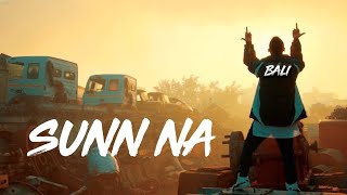 SUNN NA (Official Video) | BALI | RASLA | HINDI RAP | Sunna Remix Rap Song | Rap song Remix