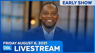 DBL Early Show | Friday August 6, 2021