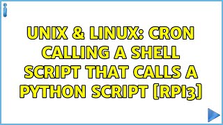 Unix & Linux: Cron calling a shell script that calls a python script [RPi3]