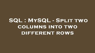 SQL : MySQL - Split two columns into two different rows