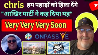 #ONPASSIVE latest Update today || यह बहुत बहुत जल्दी आने वाला है || Msg By Chris \u0026 Marty Sir