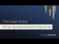 Christian Kuhs - Kill Your Spreadsheets before They Kill You