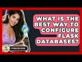 What Is The Best Way To Configure Flask Databases? - Python Code School
