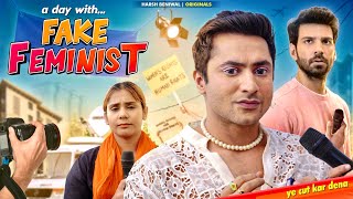 A day with a Fake Feminist | Harsh Beniwal