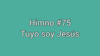 Himno #75 Tuyo soy Jesús