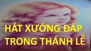 HÁT XƯỚNG ĐÁP TRONG THÁNH LỄ