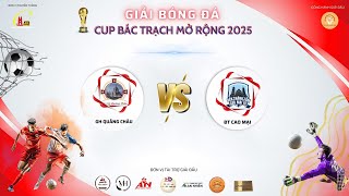 TRỰC TIẾP l GIẢI BÓNG ĐÁ CUP BÁC TRẠCH MỞ RỘNG 2025 l LỄ KHAI MẠC l FC QUẢNG CHÂU vs FC CAO MẠI