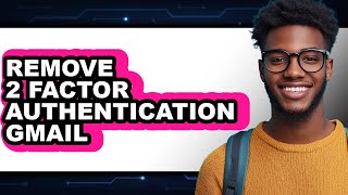 How to Remove 2 Factor Authentication Gmail (easy Method)