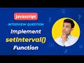 Frontend Interview Question | Implementing JavaScript setInterval() Function from Scratch
