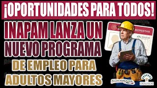 📢 INAPAM 2025  ¡Nuevo programa de empleo exclusivo para adultos mayores! 💼✅