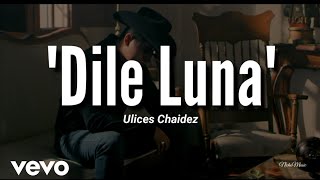 Ulices Chaidez - Dile Luna (LETRA) Estreno 2020