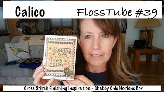 FlossTube #39- Cross Stitch Finishing Inspiration: Shabby-Chic Notions Box !