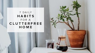7 Daily Habits for a Clutter-Free Home: Declutter for Good