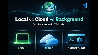 Understanding GitHub Copilot Agents in VS Code | Local vs Cloud vs Background Agents Explained
