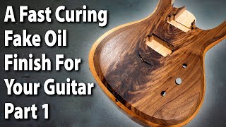 A Fast Curing Fake Oil Finish For Your Guitar Part 1