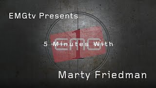 EMGtv Presents "5 Minutes with Marty Friedman"