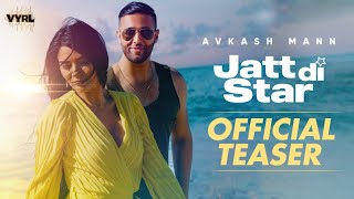 Jatt Di Star (Official Teaser) - Avkash Mann | VYRL Originals