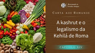 A kashrut [leis alimentares] e o legalismo da Kehilá de Roma (Romanos capítulo 14)