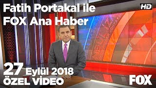 Erdoğan Trump'ı ABD iş dünyasına şikayet etti... 27 Eylül 2018 Fatih Portakal ile FOX Ana Haber