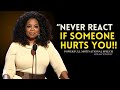 NEVER REACT IF SOMEONE HURTS YOU | Oprah Winfrey Motivational Speech