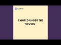 Painted under the Towers