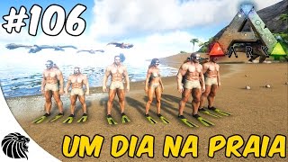 ARK Survival Evolved - UM DIA NA PRAIA #E106 #SAMFAMILY