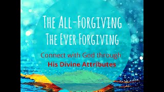 4. The Ever and All-Forgiving (Al-Ghaffar, Al-Ghafur)