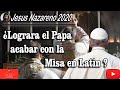 UNA SITUACION ALARMANTE PARA TODOS LOS CATOLICOS, ¿LOGRARA EL PAPA SUPRIMIR LA MISA EN LATIN?.