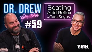 Ep. 59 Beating Acid Reflux + Live Calls w/ Tom Segura | Dr. Drew After Dark