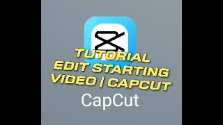 CAPCUT | TUTORIAL EDIT STARTING VIDEO