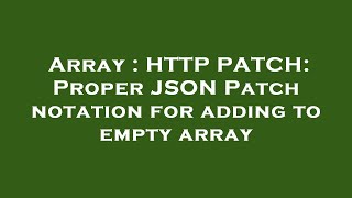 Array : HTTP PATCH: Proper JSON Patch notation for adding to empty array