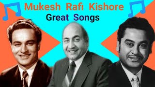 Mukesh Rafi Kishore Great Songs