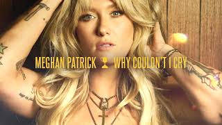 Meghan Patrick - Why Couldn't I Cry (Audio)