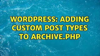 Wordpress: Adding custom post types to archive.php