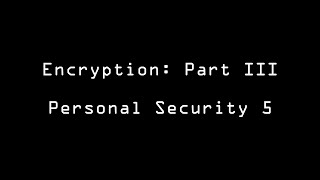 Encryption Part III: Personal Security 5