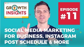 Social Media Marketing for Business, Instagram post schedule & more | Growth Insights #11