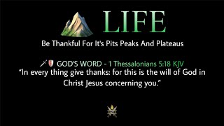 ⛰️ LIFE - Be Thankful For It's Pits Peaks And Plateaus – Bro. Philip Laurence Thomas