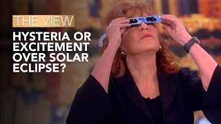 Hysteria Or Excitement Over Solar Eclipse? | The View