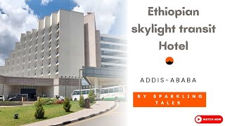 Ethiopian Skylight Hotel || Transit at Addis Ababa Airport || Ethiopian Airlines Transit visa