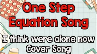 One Step Equations song (Isolating the variable) parody of "I think we're alone now" by Tiffany"