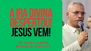 Pr Junior Trovão - A IRA DIVINA DESPERTOU! JESUS VEM - Mensagem Completa