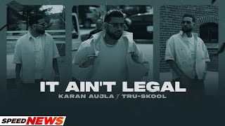 IT AIN'T LEGAL (News) | Karan Aujla | Tru Skool | Rupan Bal | Latest Punjabi Song 2021