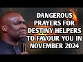 DANGEROUS PRAYERS FOR DESTINY HELPERS TO FAVOUR YOU IN NOVEMBER 2024 - APOSTLE JOSHUA SELMAN